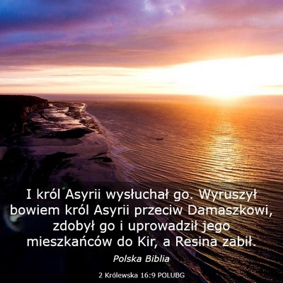 Picture 03 - 2 Królewska 16:9 POLUBG - I król Asyrii wysłuchał go. Wyruszył bowiem - Bible Verse Picture