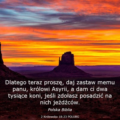 Picture 03 - 2 Królewska 18:23 POLUBG - Dlatego teraz proszę, daj zastaw memu panu, - Bible Verse Picture