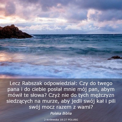 Picture 03 - 2 Królewska 18:27 POLUBG - Lecz Rabszak odpowiedział: Czy do twego pana i - Bible Verse Picture