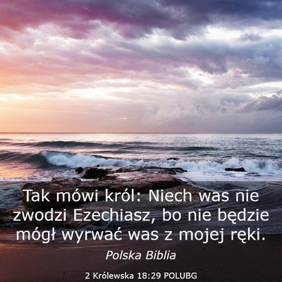 Picture 03 - 2 Królewska 18:29 POLUBG - Tak mówi król: Niech was nie zwodzi Ezechiasz, - Bible Verse Picture