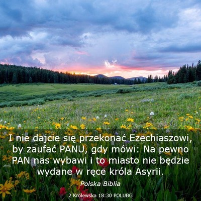Picture 03 - 2 Królewska 18:30 POLUBG - I nie dajcie się przekonać Ezechiaszowi, by - Bible Verse Picture