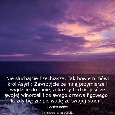 Picture 03 - 2 Królewska 18:31 POLUBG - Nie słuchajcie Ezechiasza. Tak bowiem mówi - Bible Verse Picture