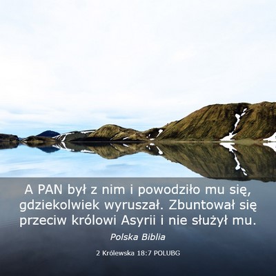 Picture 03 - 2 Królewska 18:7 POLUBG - A PAN był z nim i powodziło mu się, - Bible Verse Picture