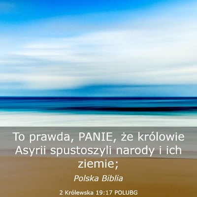 Picture 03 - 2 Królewska 19:17 POLUBG - To prawda, PANIE, że królowie Asyrii - Bible Verse Picture