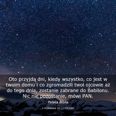 Picture 03 - 2 Królewska 20:17 POLUBG - Oto przyjdą dni, kiedy wszystko, co jest w twoim - Bible Verse Picture