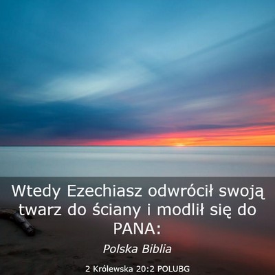 Picture 03 - 2 Królewska 20:2 POLUBG - Wtedy Ezechiasz odwrócił swoją twarz do - Bible Verse Picture