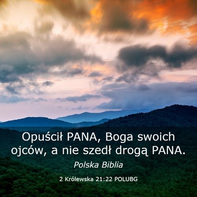 Picture 03 - 2 Królewska 21:22 POLUBG - Opuścił PANA, Boga swoich ojców, a nie szedł - Bible Verse Picture