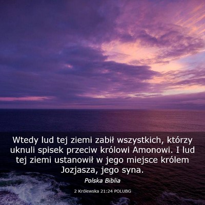 Picture 03 - 2 Królewska 21:24 POLUBG - Wtedy lud tej ziemi zabił wszystkich, którzy - Bible Verse Picture
