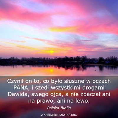 Picture 03 - 2 Królewska 22:2 POLUBG - Czynił on to, co było słuszne w oczach PANA, i - Bible Verse Picture