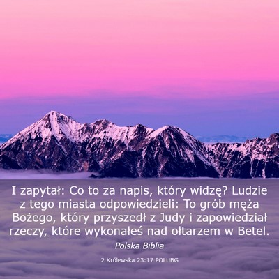 Picture 03 - 2 Królewska 23:17 POLUBG - I zapytał: Co to za napis, który widzę? Ludzie - Bible Verse Picture