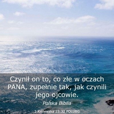 Picture 03 - 2 Królewska 23:32 POLUBG - Czynił on to, co złe w oczach PANA, zupełnie - Bible Verse Picture