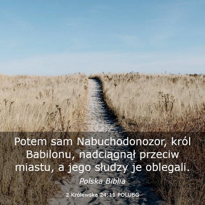 Picture 03 - 2 Królewska 24:11 POLUBG - Potem sam Nabuchodonozor, król Babilonu, - Bible Verse Picture