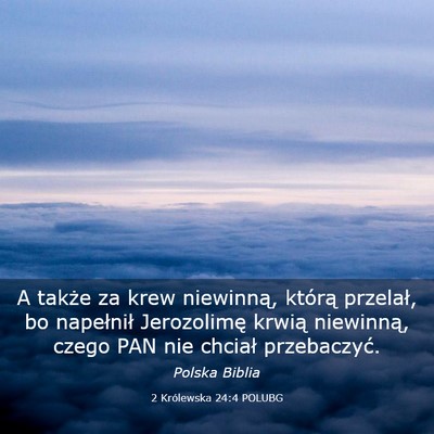 Picture 03 - 2 Królewska 24:4 POLUBG - A także za krew niewinną, którą przelał, bo - Bible Verse Picture
