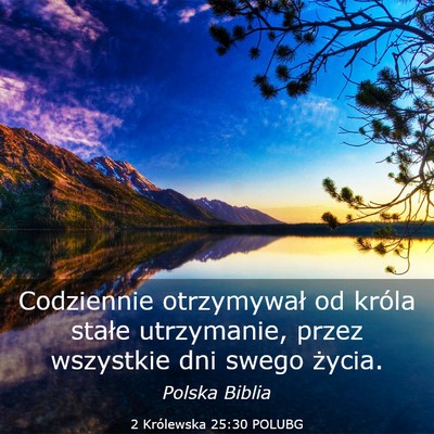 Picture 03 - 2 Królewska 25:30 POLUBG - Codziennie otrzymywał od króla stałe - Bible Verse Picture
