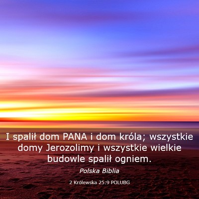 Picture 03 - 2 Królewska 25:9 POLUBG - I spalił dom PANA i dom króla; wszystkie domy - Bible Verse Picture