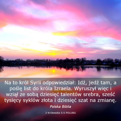 Picture 03 - 2 Królewska 5:5 POLUBG - Na to król Syrii odpowiedział: Idź, jedź tam, - Bible Verse Picture