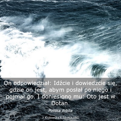 Picture 03 - 2 Królewska 6:13 POLUBG - On odpowiedział: Idźcie i dowiedzcie się, - Bible Verse Picture