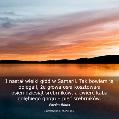 Picture 03 - 2 Królewska 6:25 POLUBG - I nastał wielki głód w Samarii. Tak bowiem ją - Bible Verse Picture