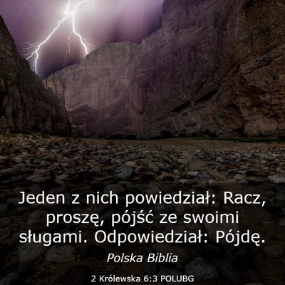Picture 03 - 2 Królewska 6:3 POLUBG - Jeden z nich powiedział: Racz, proszę, pójść - Bible Verse Picture