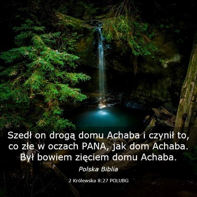 Picture 03 - 2 Królewska 8:27 POLUBG - Szedł on drogą domu Achaba i czynił to, co - Bible Verse Picture