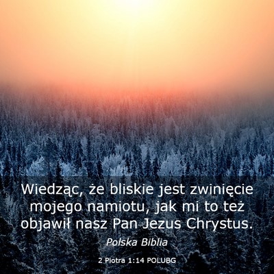 Picture 03 - 2 Piotra 1:14 POLUBG - Wiedząc, że bliskie jest zwinięcie mojego - Bible Verse Picture