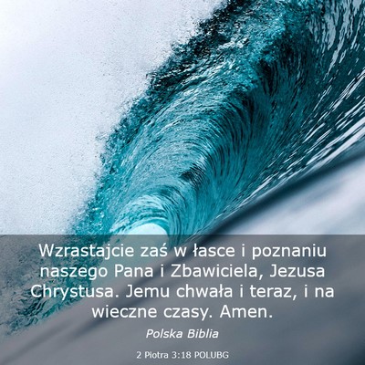 Picture 03 - 2 Piotra 3:18 POLUBG - Wzrastajcie zaś w łasce i poznaniu naszego Pana - Bible Verse Picture