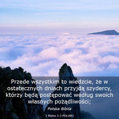 Picture 03 - 2 Piotra 3:3 POLUBG - Przede wszystkim to wiedzcie, że w ostatecznych - Bible Verse Picture