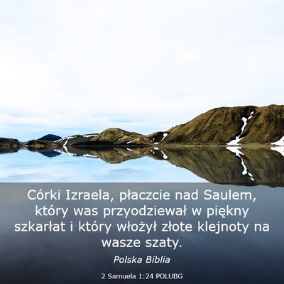 Picture 03 - 2 Samuela 1:24 POLUBG - Córki Izraela, płaczcie nad Saulem, który was - Bible Verse Picture