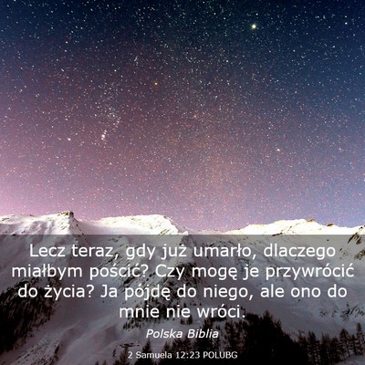 Picture 03 - 2 Samuela 12:23 POLUBG - Lecz teraz, gdy już umarło, dlaczego miałbym - Bible Verse Picture