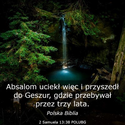 Picture 03 - 2 Samuela 13:38 POLUBG - Absalom uciekł więc i przyszedł do Geszur, - Bible Verse Picture