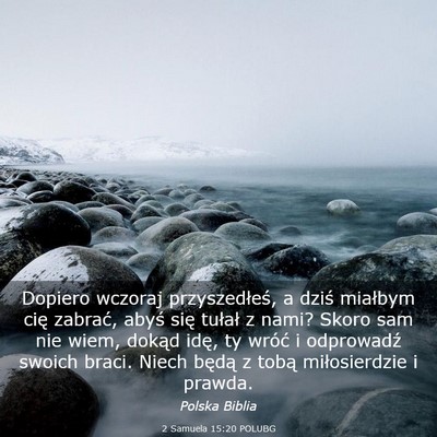 Picture 03 - 2 Samuela 15:20 POLUBG - Dopiero wczoraj przyszedłeś, a dziś miałbym - Bible Verse Picture