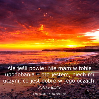 Picture 03 - 2 Samuela 15:26 POLUBG - Ale jeśli powie: Nie mam w tobie upodobania – - Bible Verse Picture