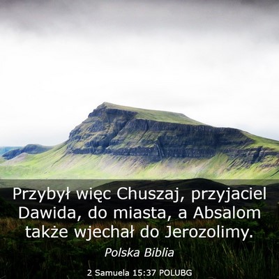 Picture 03 - 2 Samuela 15:37 POLUBG - Przybył więc Chuszaj, przyjaciel Dawida, do - Bible Verse Picture