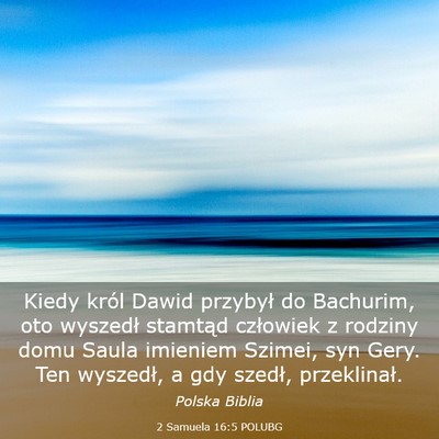 Picture 03 - 2 Samuela 16:5 POLUBG - Kiedy król Dawid przybył do Bachurim, oto - Bible Verse Picture