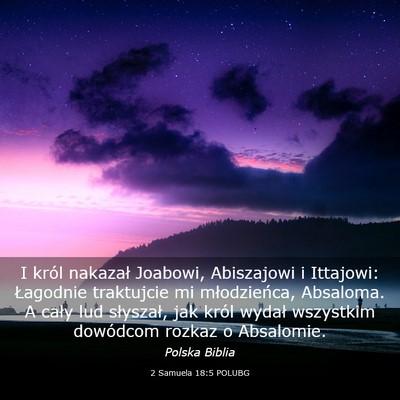 Picture 03 - 2 Samuela 18:5 POLUBG - I król nakazał Joabowi, Abiszajowi i Ittajowi: - Bible Verse Picture
