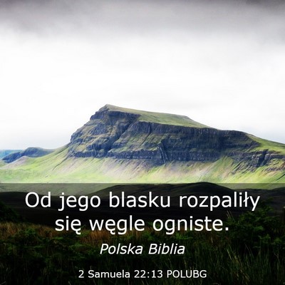 Picture 03 - 2 Samuela 22:13 POLUBG - Od jego blasku rozpaliły się węgle - Bible Verse Picture