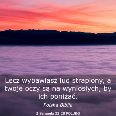 Picture 03 - 2 Samuela 22:28 POLUBG - Lecz wybawiasz lud strapiony, a twoje oczy są na - Bible Verse Picture