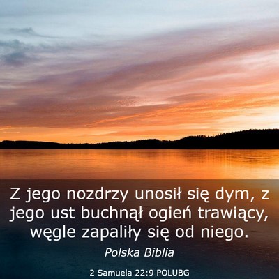 Picture 03 - 2 Samuela 22:9 POLUBG - Z jego nozdrzy unosił się dym, z jego ust - Bible Verse Picture