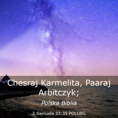 Picture 03 - 2 Samuela 23:35 POLUBG - Chesraj Karmelita, Paaraj - Bible Verse Picture