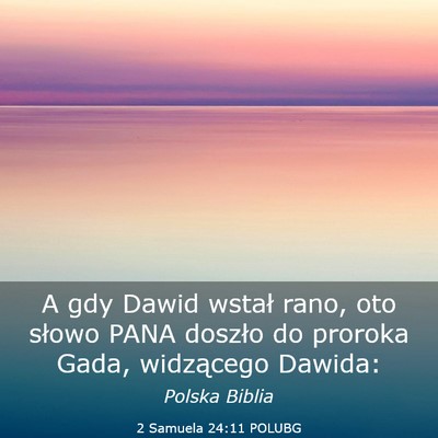 Picture 03 - 2 Samuela 24:11 POLUBG - A gdy Dawid wstał rano, oto słowo PANA doszło - Bible Verse Picture