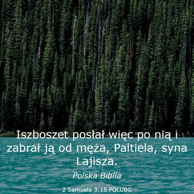 Picture 03 - 2 Samuela 3:15 POLUBG - Iszboszet posłał więc po nią i zabrał ją od - Bible Verse Picture