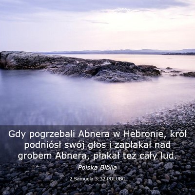 Picture 03 - 2 Samuela 3:32 POLUBG - Gdy pogrzebali Abnera w Hebronie, król - Bible Verse Picture