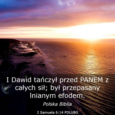 Picture 03 - 2 Samuela 6:14 POLUBG - I Dawid tańczył przed PANEM z całych sił; - Bible Verse Picture