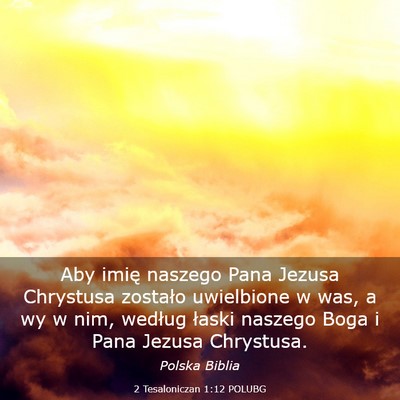 Picture 03 - 2 Tesaloniczan 1:12 POLUBG - Aby imię naszego Pana Jezusa Chrystusa zostało - Bible Verse Picture