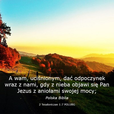 Picture 03 - 2 Tesaloniczan 1:7 POLUBG - A wam, uciśnionym, dać odpoczynek wraz z nami, - Bible Verse Picture