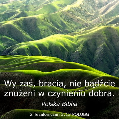 Picture 03 - 2 Tesaloniczan 3:13 POLUBG - Wy zaś, bracia, nie bądźcie znużeni w - Bible Verse Picture