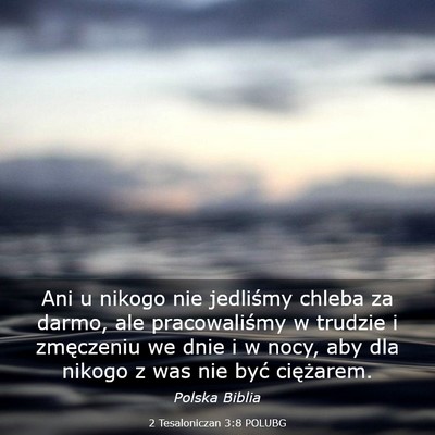 Picture 03 - 2 Tesaloniczan 3:8 POLUBG - Ani u nikogo nie jedliśmy chleba za darmo, ale - Bible Verse Picture