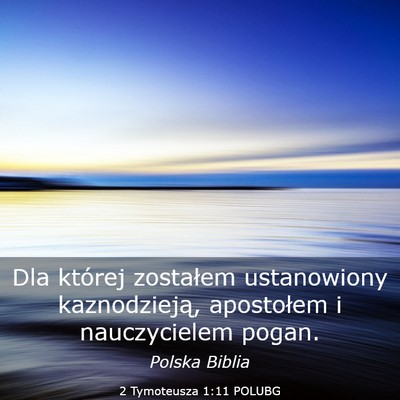 Picture 03 - 2 Tymoteusza 1:11 POLUBG - Dla której zostałem ustanowiony kaznodzieją, - Bible Verse Picture