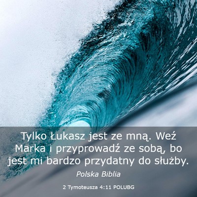 Picture 03 - 2 Tymoteusza 4:11 POLUBG - Tylko Łukasz jest ze mną. Weź Marka i - Bible Verse Picture