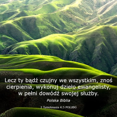 Picture 03 - 2 Tymoteusza 4:5 POLUBG - Lecz ty bądź czujny we wszystkim, znoś - Bible Verse Picture